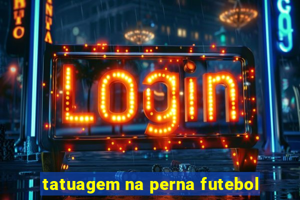 tatuagem na perna futebol